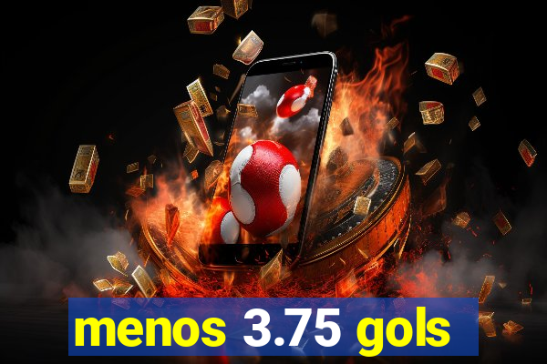 menos 3.75 gols